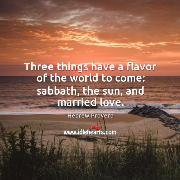 Three things have a flavor of the world to come Hebrew Proverbs Image