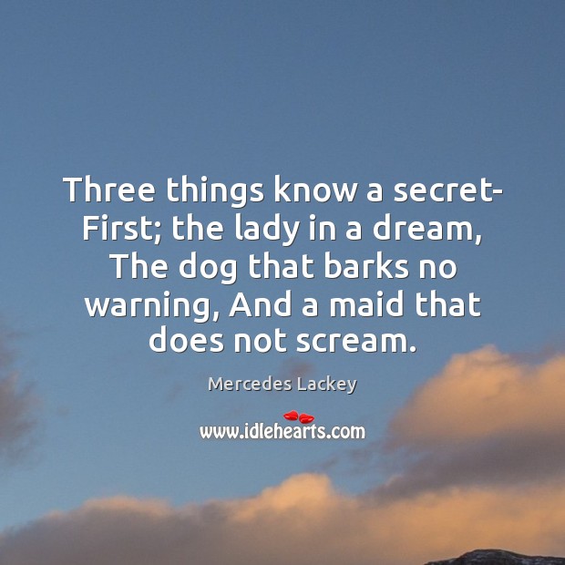 Three things know a secret- First; the lady in a dream, The Mercedes Lackey Picture Quote
