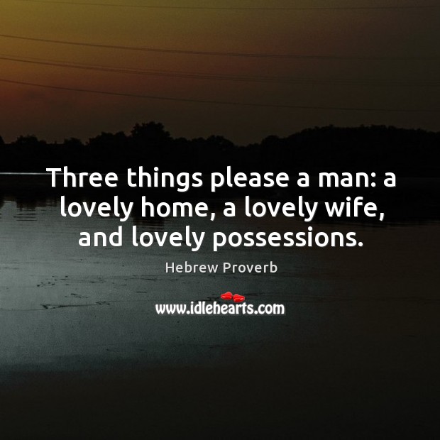 Three things please a man: a lovely home, a lovely wife Hebrew Proverbs Image