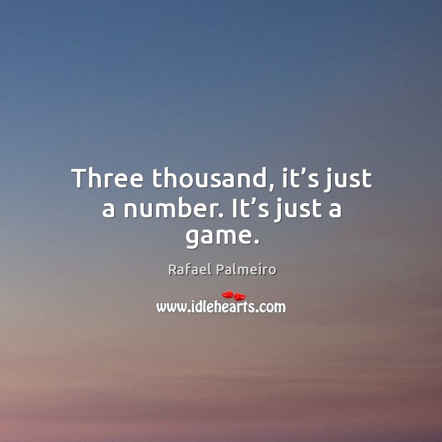 Three thousand, it’s just a number. It’s just a game. Image