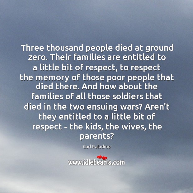 Three thousand people died at ground zero. Their families are entitled to Carl Paladino Picture Quote