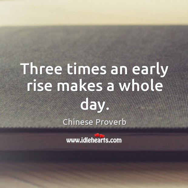 Three times an early rise makes a whole day. Chinese Proverbs Image