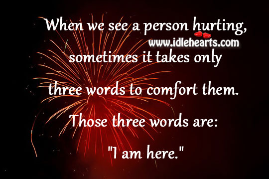 Three words to comfort are: “I am here.” Image