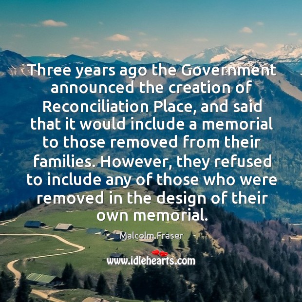 Three years ago the government announced the creation of reconciliation place, and said that it would include Image