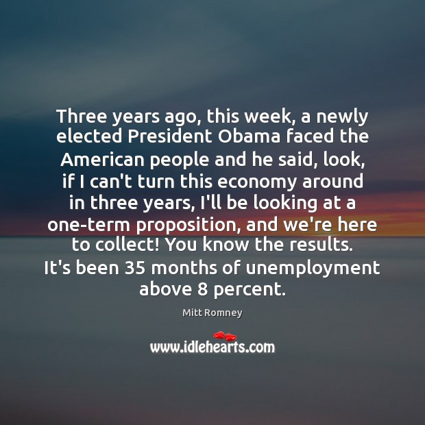 Three years ago, this week, a newly elected President Obama faced the Mitt Romney Picture Quote