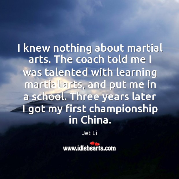 Three years later I got my first championship in china. Jet Li Picture Quote