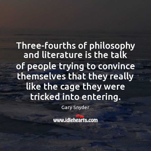 Three-fourths of philosophy and literature is the talk of people trying to Image