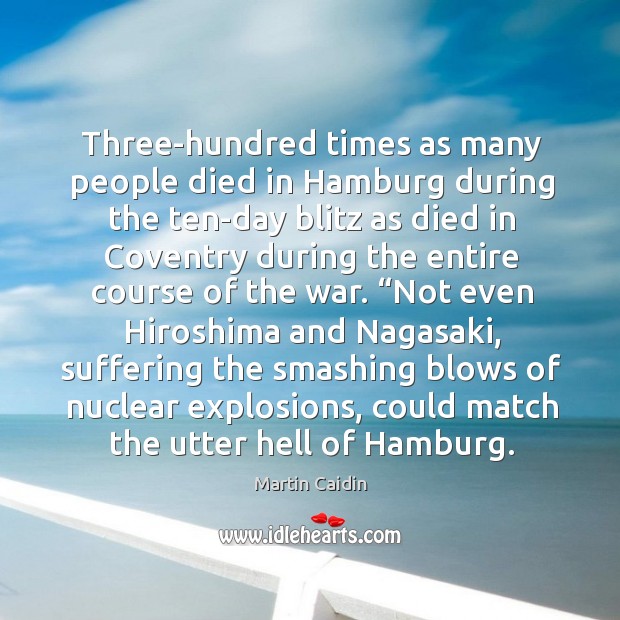 Three-hundred times as many people died in Hamburg during the ten-day blitz Image