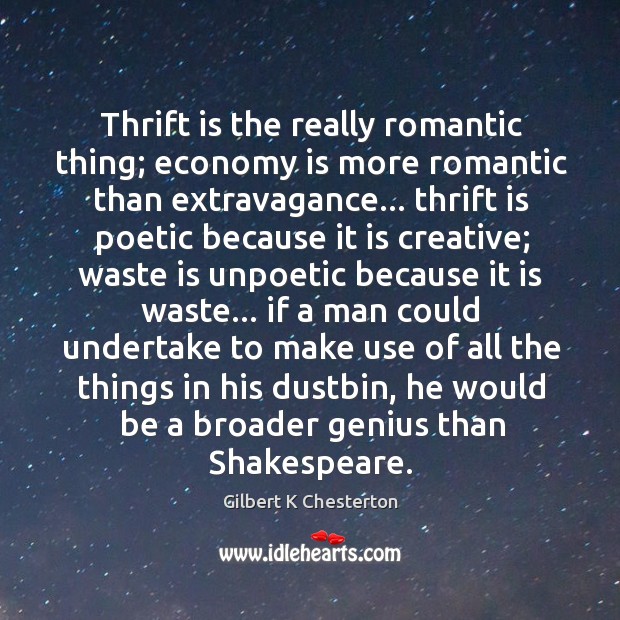 Thrift is the really romantic thing; economy is more romantic than extravagance… Image