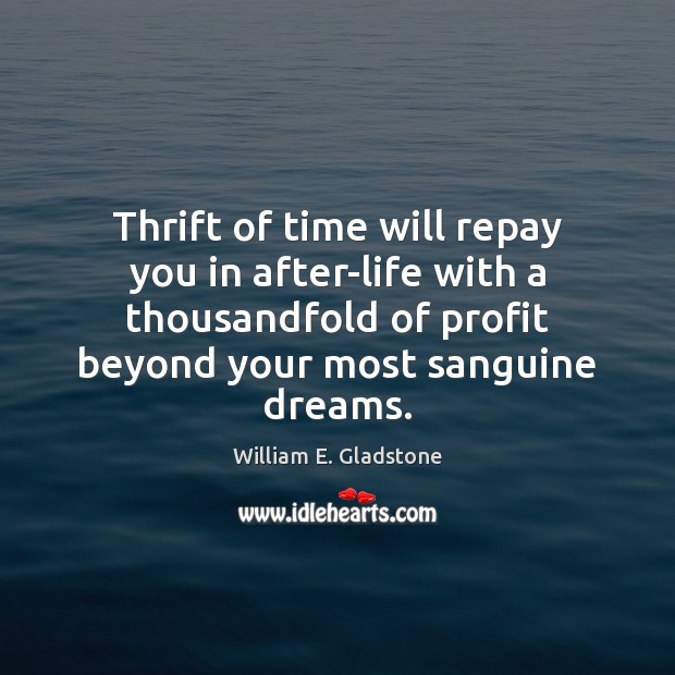 Thrift of time will repay you in after-life with a thousandfold of Image