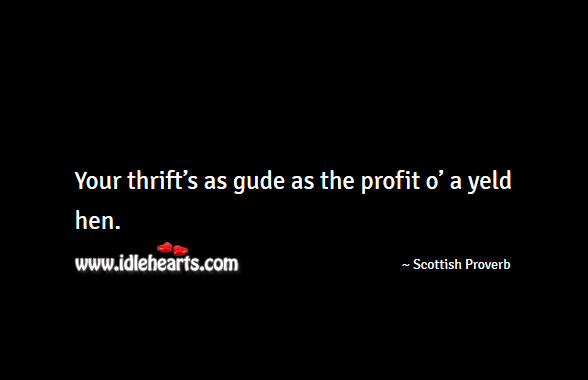 Your thrift’s as gude as the profit o’ a yeld hen. Image