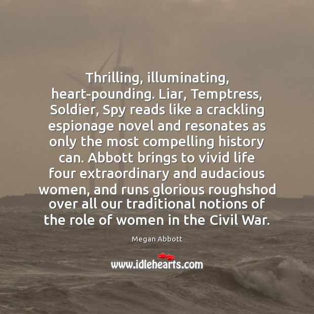 Thrilling, illuminating, heart-pounding. Liar, Temptress, Soldier, Spy reads like a crackling espionage 