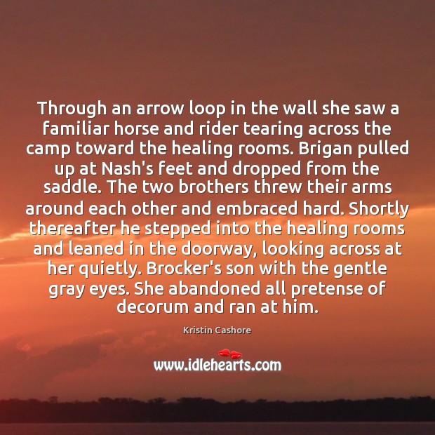 Through an arrow loop in the wall she saw a familiar horse Kristin Cashore Picture Quote