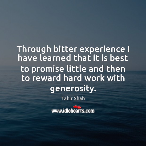 Through bitter experience I have learned that it is best to promise Tahir Shah Picture Quote
