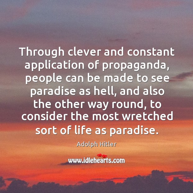 Through clever and constant application of propaganda Clever Quotes Image