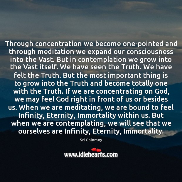 Through concentration we become one-pointed and through meditation we expand our consciousness Image