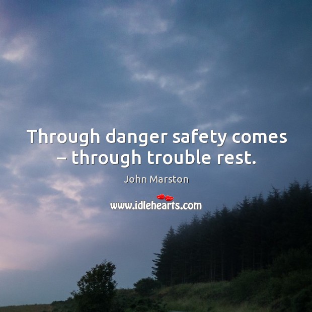 Through danger safety comes – through trouble rest. Image