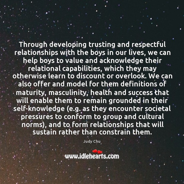 Through developing trusting and respectful relationships with the boys in our lives, Judy Chu Picture Quote