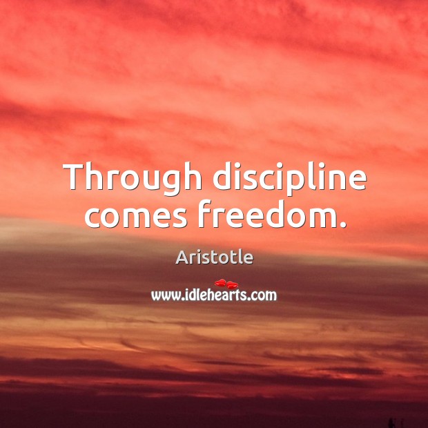 Through discipline comes freedom. Image