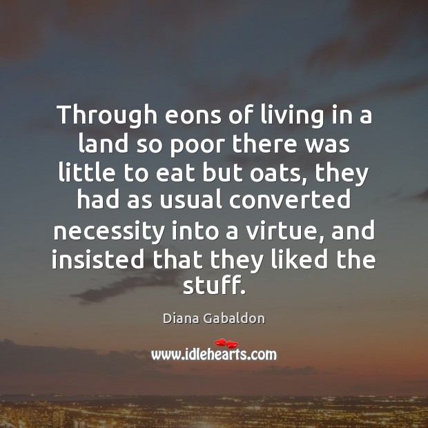 Through eons of living in a land so poor there was little Diana Gabaldon Picture Quote