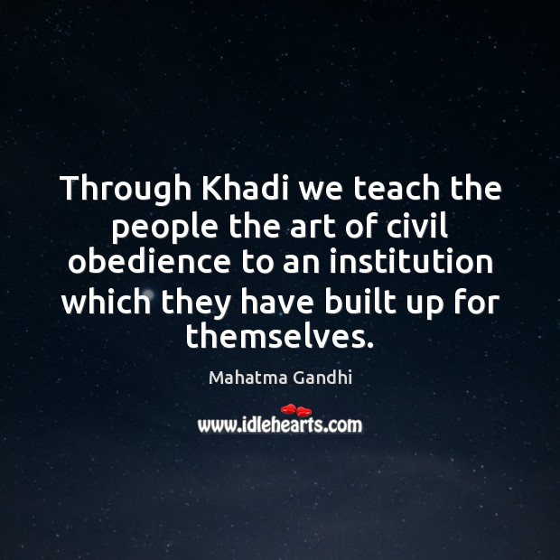 Through Khadi we teach the people the art of civil obedience to Image