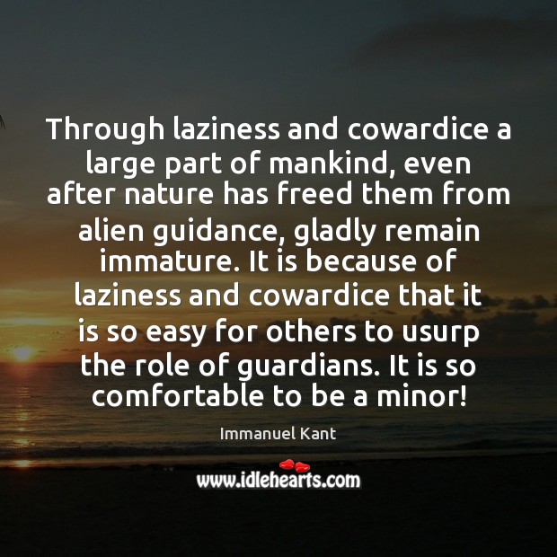 Through laziness and cowardice a large part of mankind, even after nature Immanuel Kant Picture Quote