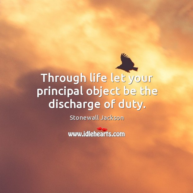 Through life let your principal object be the discharge of duty. Image