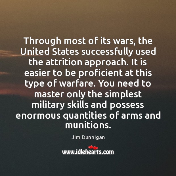 Through most of its wars, the United States successfully used the attrition Jim Dunnigan Picture Quote