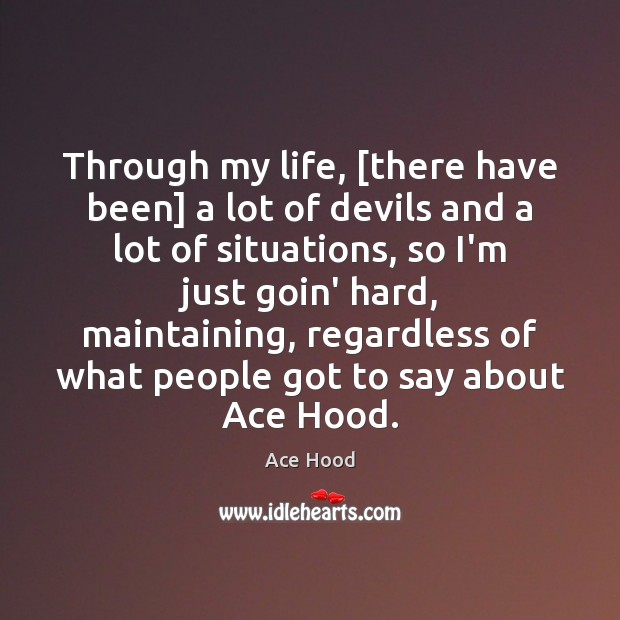 Through my life, [there have been] a lot of devils and a Ace Hood Picture Quote