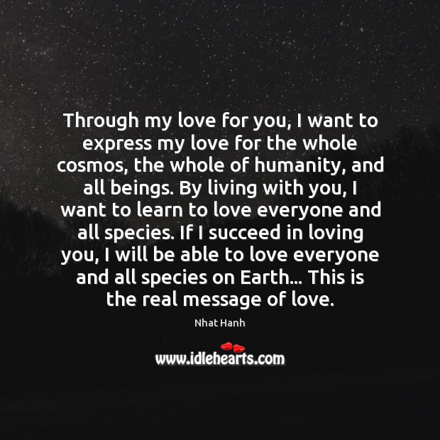 Through my love for you, I want to express my love for Nhat Hanh Picture Quote