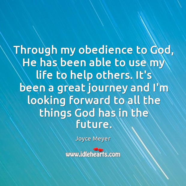 Through my obedience to God, He has been able to use my Joyce Meyer Picture Quote