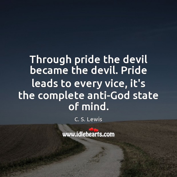 Through pride the devil became the devil. Pride leads to every vice, Image