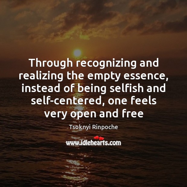 Through recognizing and realizing the empty essence, instead of being selfish and Tsoknyi Rinpoche Picture Quote