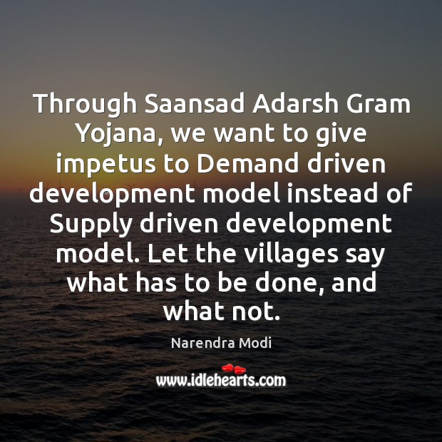 Through Saansad Adarsh Gram Yojana, we want to give impetus to Demand Narendra Modi Picture Quote