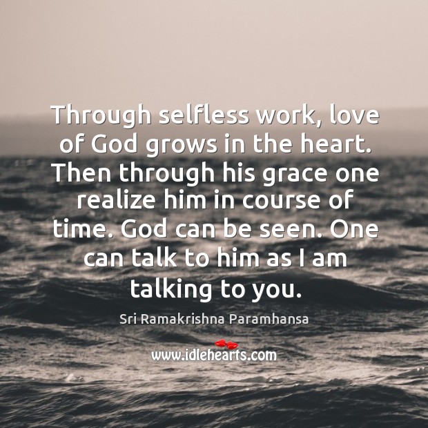 Through selfless work, love of God grows in the heart. Sri Ramakrishna Paramhansa Picture Quote