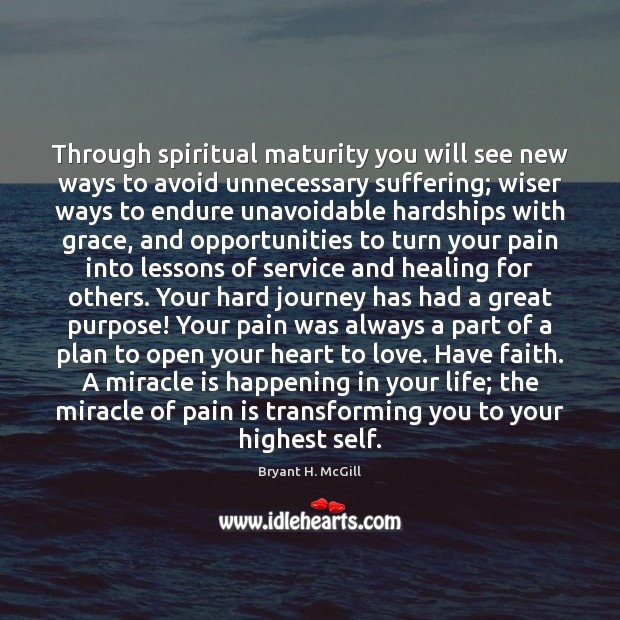 Through spiritual maturity you will see new ways to avoid unnecessary suffering; Faith Quotes Image