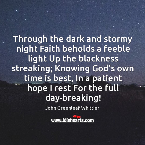Through the dark and stormy night Faith beholds a feeble light Up John Greenleaf Whittier Picture Quote