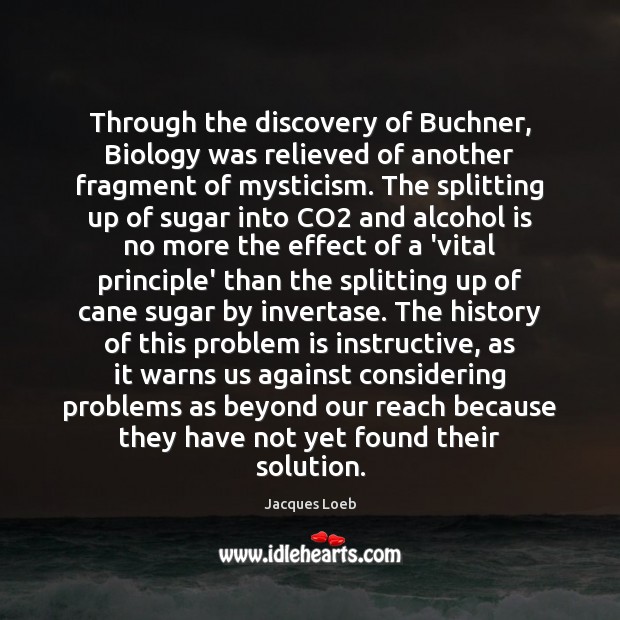 Through the discovery of Buchner, Biology was relieved of another fragment of Alcohol Quotes Image