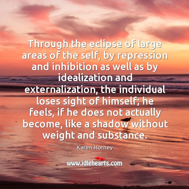 Through the eclipse of large areas of the self, by repression and Karen Horney Picture Quote
