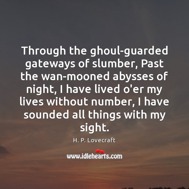 Through the ghoul-guarded gateways of slumber, Past the wan-mooned abysses of night, H. P. Lovecraft Picture Quote