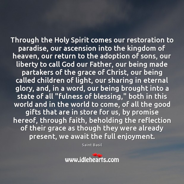 Through the Holy Spirit comes our restoration to paradise, our ascension into Image