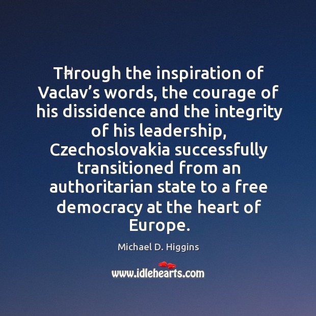 Through the inspiration of vaclav’s words, the courage of his dissidence and the integrity Image