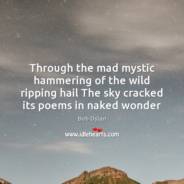 Through the mad mystic hammering of the wild ripping hail The sky Image