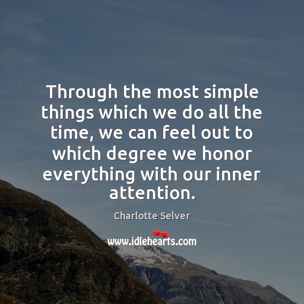 Through the most simple things which we do all the time, we Charlotte Selver Picture Quote