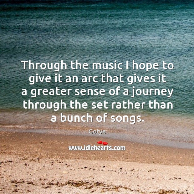 Through the music I hope to give it an arc that gives it a greater sense of a journey Image