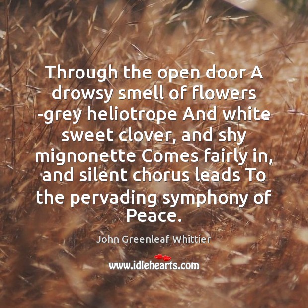 Through the open door A drowsy smell of flowers -grey heliotrope And John Greenleaf Whittier Picture Quote