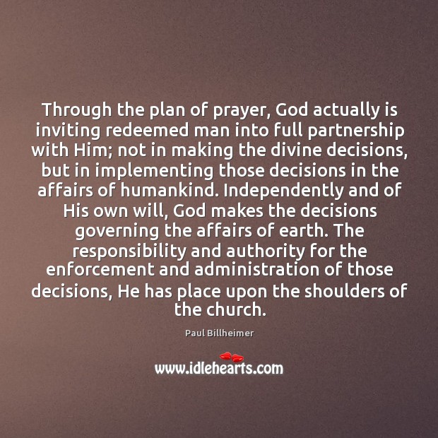 Through the plan of prayer, God actually is inviting redeemed man into Paul Billheimer Picture Quote