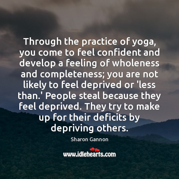 Through the practice of yoga, you come to feel confident and develop Sharon Gannon Picture Quote