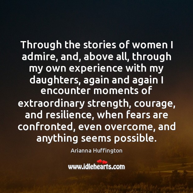 Through the stories of women I admire, and, above all, through my Arianna Huffington Picture Quote