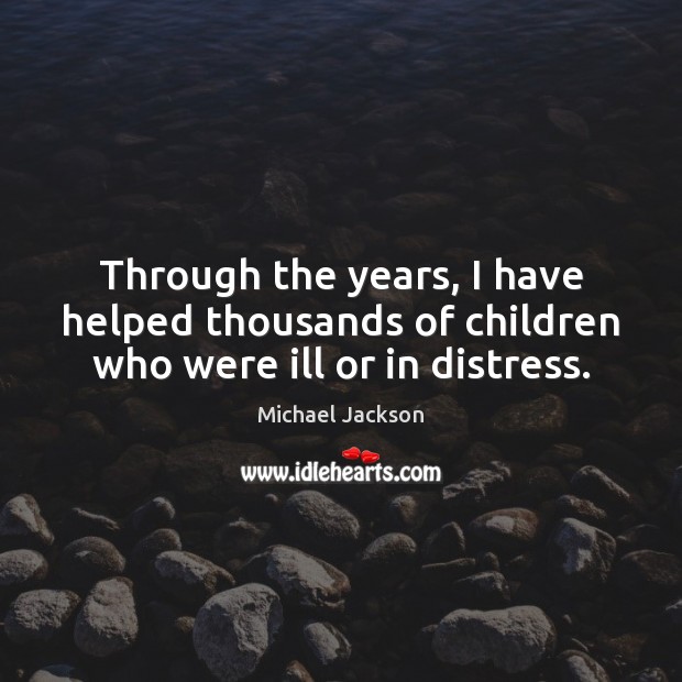 Through the years, I have helped thousands of children who were ill or in distress. Image